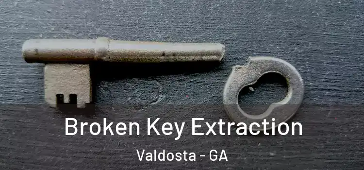  Broken Key Extraction Valdosta - GA