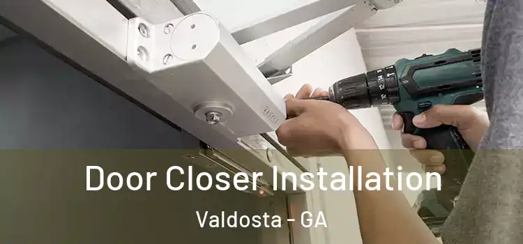  Door Closer Installation Valdosta - GA