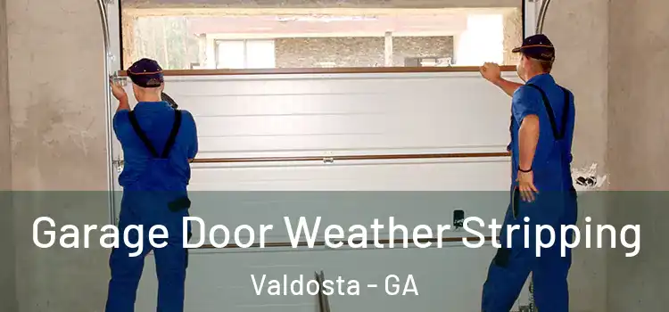  Garage Door Weather Stripping Valdosta - GA