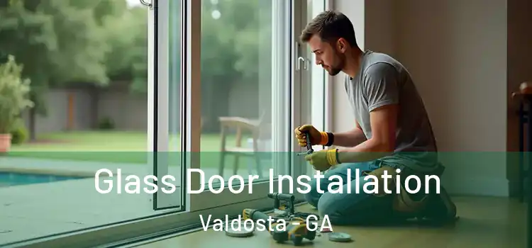 Glass Door Installation Valdosta - GA