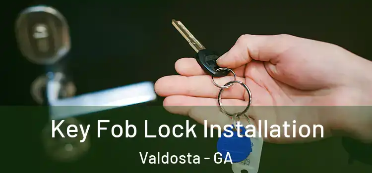 Key Fob Lock Installation Valdosta - GA