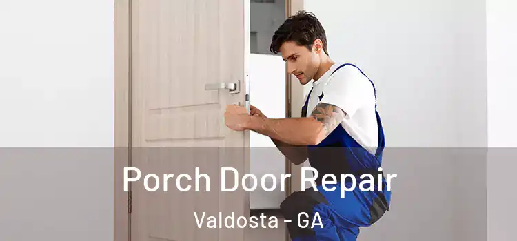  Porch Door Repair Valdosta - GA